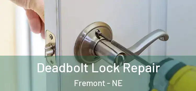  Deadbolt Lock Repair Fremont - NE