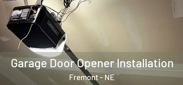  Garage Door Opener Installation Fremont - NE