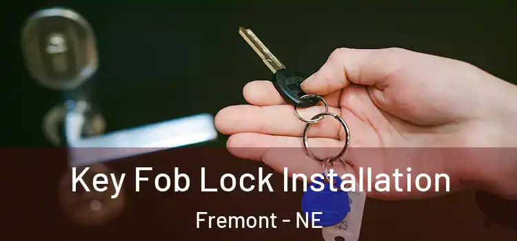  Key Fob Lock Installation Fremont - NE