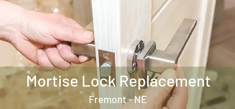 Mortise Lock Replacement Fremont - NE